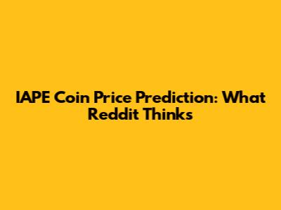 IAPE Coin Price Prediction: What Reddit Thinks