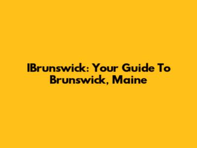 IBrunswick: Your Guide To Brunswick, Maine