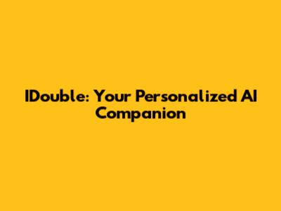IDouble: Your Personalized AI Companion