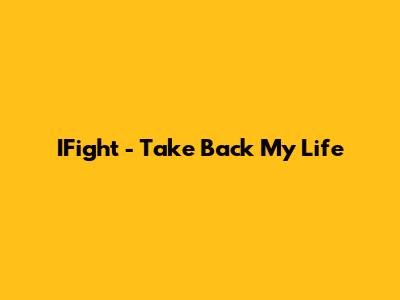 IFight - Take Back My Life