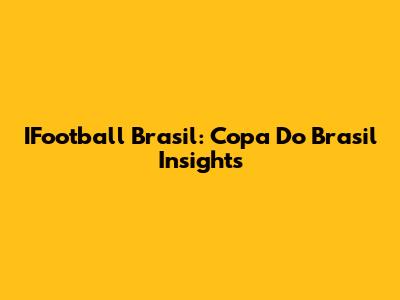 IFootball Brasil: Copa Do Brasil Insights
