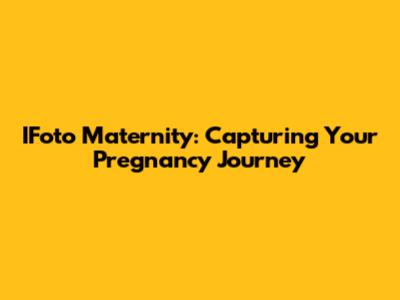 IFoto Maternity: Capturing Your Pregnancy Journey
