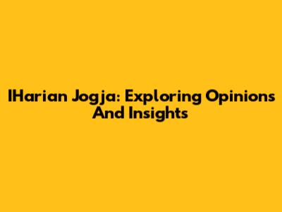 IHarian Jogja: Exploring Opinions And Insights