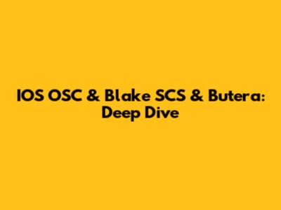 IOS OSC & Blake SCS & Butera: Deep Dive