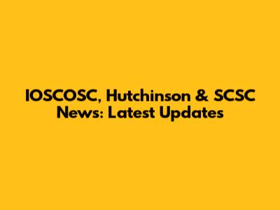 IOSCOSC, Hutchinson & SCSC News: Latest Updates