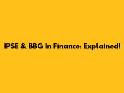 IPSE & BBG In Finance: Explained!