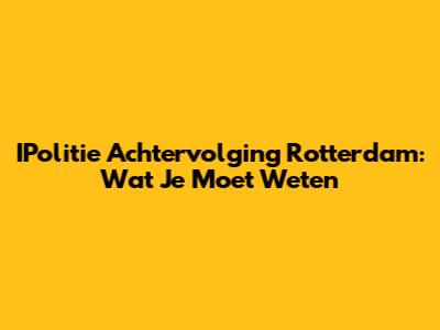 IPolitie Achtervolging Rotterdam: Wat Je Moet Weten
