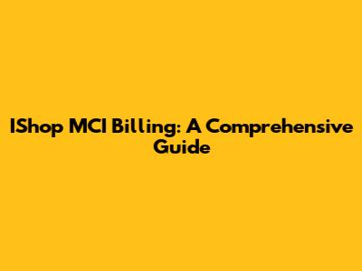 IShop MCI Billing: A Comprehensive Guide
