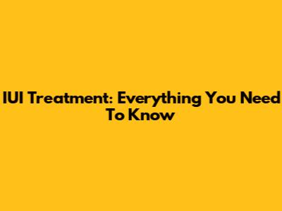 IUI Treatment: Everything You Need To Know