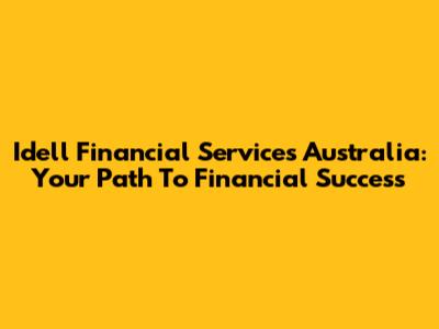 Idell Financial Services Australia: Your Path To Financial Success