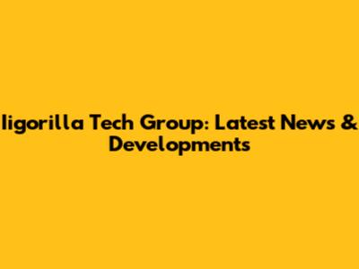 Iigorilla Tech Group: Latest News & Developments