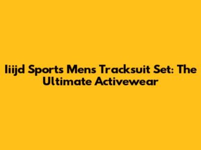 Iiijd Sports Men's Tracksuit Set: The Ultimate Activewear