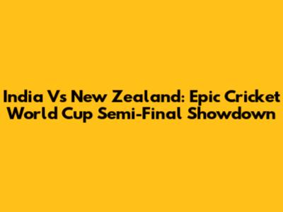 India Vs New Zealand: Epic Cricket World Cup Semi-Final Showdown