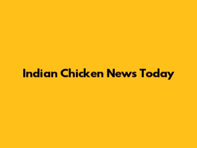 Indian Chicken News Today