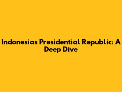 Indonesia's Presidential Republic: A Deep Dive