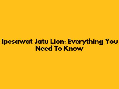 Ipesawat Jatu Lion: Everything You Need To Know