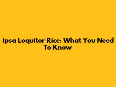 Ipsa Loquitor Rice: What You Need To Know