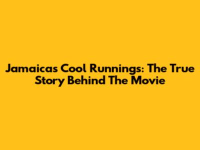 Jamaica's Cool Runnings: The True Story Behind The Movie