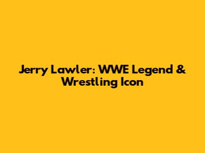 Jerry Lawler: WWE Legend & Wrestling Icon