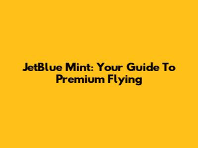 JetBlue Mint: Your Guide To Premium Flying