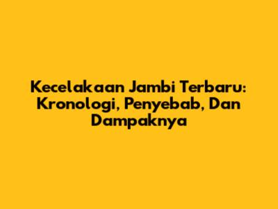 Kecelakaan Jambi Terbaru: Kronologi, Penyebab, Dan Dampaknya