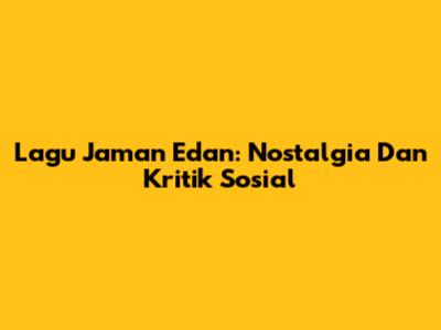 Lagu Jaman Edan: Nostalgia Dan Kritik Sosial