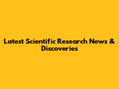 Latest Scientific Research News & Discoveries