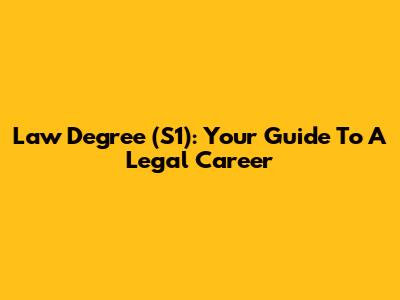 Law Degree (S1): Your Guide To A Legal Career