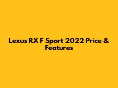 Lexus RX F Sport 2022 Price & Features
