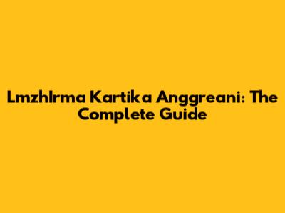 LmzhIrma Kartika Anggreani: The Complete Guide