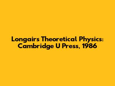 Longair's Theoretical Physics: Cambridge U Press, 1986