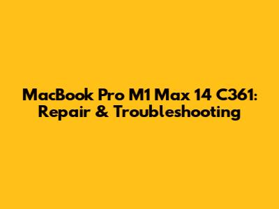 MacBook Pro M1 Max 14" C361: Repair & Troubleshooting