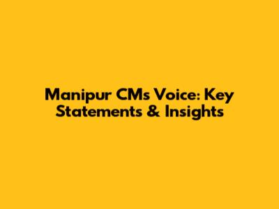 Manipur CM's Voice: Key Statements & Insights