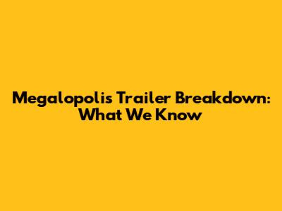 Megalopolis Trailer Breakdown: What We Know