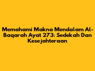 Memahami Makna Mendalam Al-Baqarah Ayat 273: Sedekah Dan Kesejahteraan