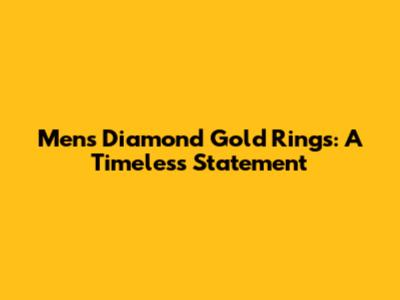 Men's Diamond Gold Rings: A Timeless Statement