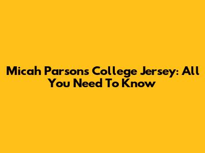 Micah Parsons College Jersey: All You Need To Know