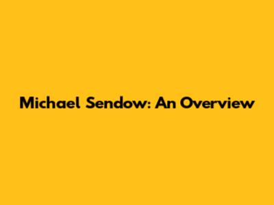 Michael Sendow: An Overview