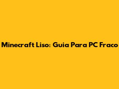 Minecraft Liso: Guia Para PC Fraco