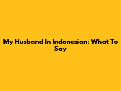 My Husband In Indonesian: What To Say
