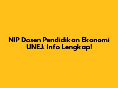 NIP Dosen Pendidikan Ekonomi UNEJ: Info Lengkap!