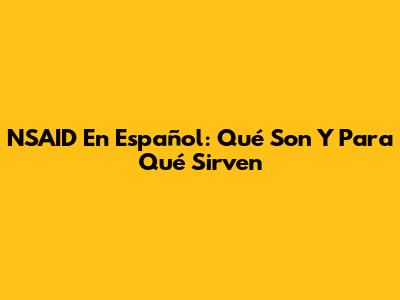 NSAID En Español: Qué Son Y Para Qué Sirven