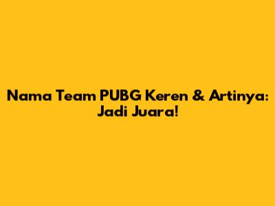 Nama Team PUBG Keren & Artinya: Jadi Juara!