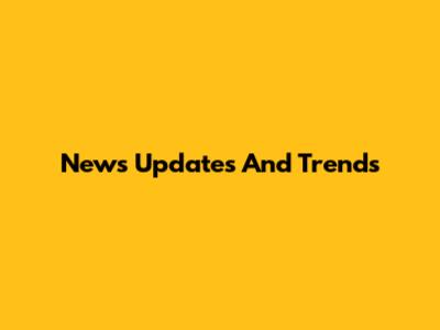 News Updates And Trends