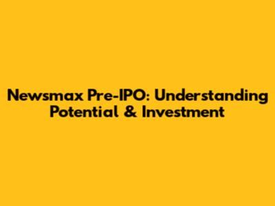 Newsmax Pre-IPO: Understanding Potential & Investment