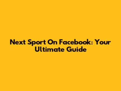 Next Sport On Facebook: Your Ultimate Guide