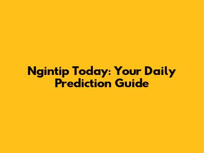 Ngintip Today: Your Daily Prediction Guide