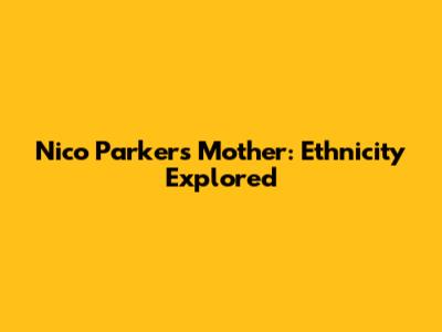 Nico Parker's Mother: Ethnicity Explored