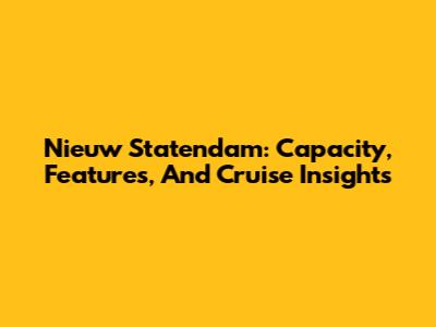 Nieuw Statendam: Capacity, Features, And Cruise Insights