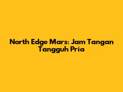 North Edge Mars: Jam Tangan Tangguh Pria